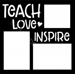 Teach, Love, Inspire